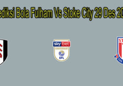 Prediksi Bola Fulham Vs Stoke City 29 Des 2019