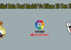 Prediksi Bola Real Madrid Vs Bilbao 23 Des 2019