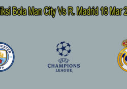 Prediksi Bola Man City Vs R. Madrid 18 Mar 2020