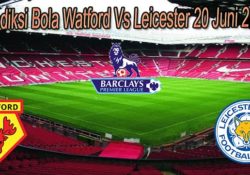 Prediksi Bola Watford Vs Leicester 20 Juni 2020