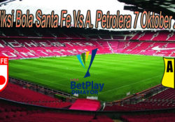 Prediksi Bola Santa Fe Vs A. Petrolera 7 Oktober 2020