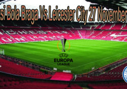 Prediksi Bola Braga Vs Leicester City 27 November 2020
