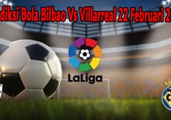 Prediksi Bola Bilbao Vs Villarreal 22 Februari 2021